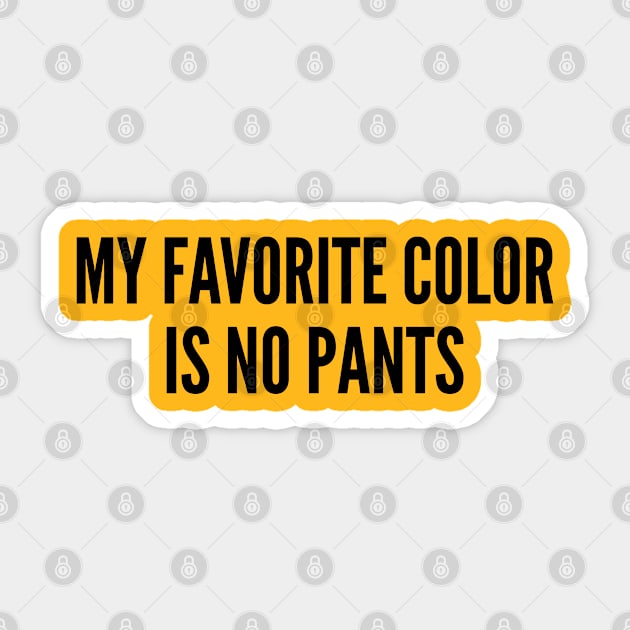 Cute - My Favorite Color Is No Pants - Funny Joke Statement Humor Slogan Quotes Sticker by sillyslogans